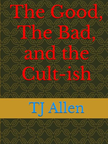 The Good, The Bad, and the Cult-ish The Good, The Bad, and the Cult-ish von Independently published