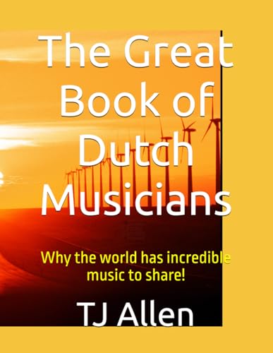 The Great Book of Dutch Musicians: Why the world has incredible music to share! The Great Book of Dutch Musicians: Why the world has incredible music to share! von Independently published