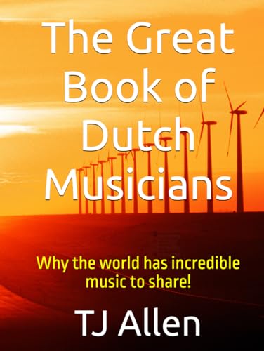 The Great Book of Dutch Musicians: Why the world has incredible music to share! The Great Book of Dutch Musicians: Why the world has incredible music to share! von Independently published