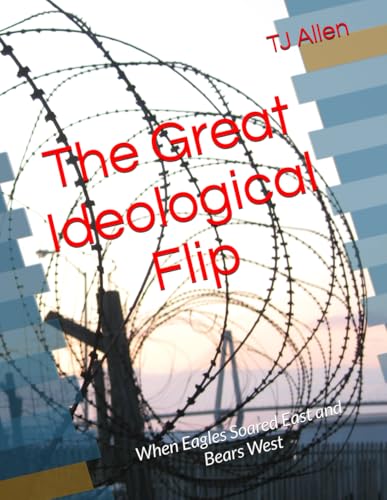 The Great Ideological Flip: When Eagles Soared East and Bears West The Great Ideological Flip: When Eagles Soared East and Bears West von Independently published