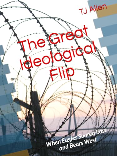 The Great Ideological Flip: When Eagles Soared East and Bears West The Great Ideological Flip: When Eagles Soared East and Bears West von Independently published