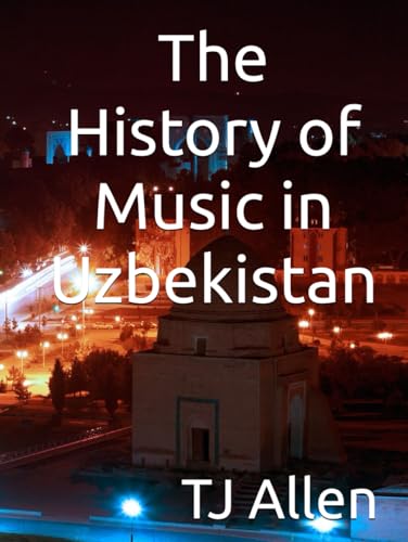 The History of Music in Uzbekistan The History of Music in Uzbekistan von Independently published
