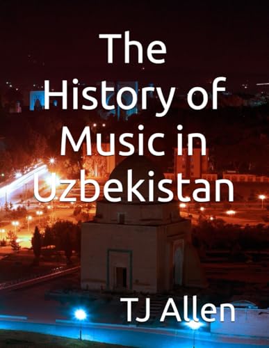 The History of Music in Uzbekistan The History of Music in Uzbekistan von Independently published