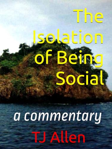 The Isolation of Being Social: a commentary The Isolation of Being Social: a commentary von Independently published