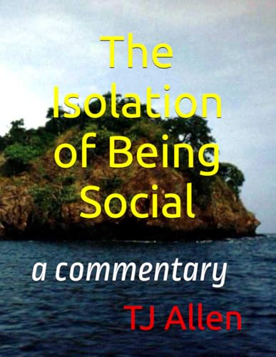 The Isolation of Being Social: a commentary The Isolation of Being Social: a commentary von Independently published