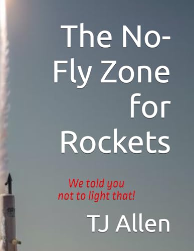 The No-Fly Zone for Rockets: We told you not to light that! The No-Fly Zone for Rockets: We told you not to light that! von Independently published