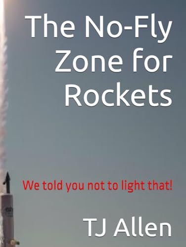 The No-Fly Zone for Rockets: We told you not to light that! The No-Fly Zone for Rockets: We told you not to light that! von Independently published