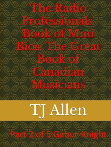 The Radio Professionals' Book of Mini Bios: The Great Book of Canadian Musicians: Part 2 of 5 Gabor-Knight (The Music of Canada, Band 2) The Radio Professionals' Book of Mini Bios: The Great Book of Canadian Musicians: Part 2 of 5 Gabor-Knight (The Music of Canada, Band 2) von Independently published