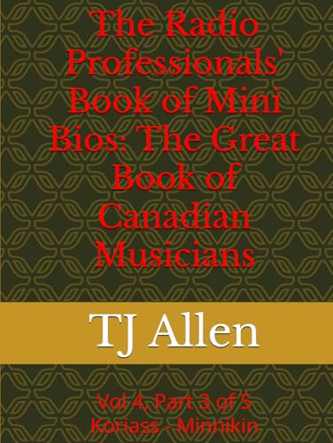 The Radio Professionals' Book of Mini Bios: The Great Book of Canadian Musicians: Vol 4, Part 3 of 5 Koriass - Minnikin (The Music of Canada, Band 1) The Radio Professionals' Book of Mini Bios: The Great Book of Canadian Musicians: Vol 4, Part 3 of 5 Koriass - Minnikin (The Music of Canada, Band 1) von Independently published