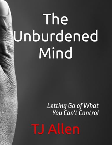 The Unburdened Mind: Letting Go of What You Can't Control The Unburdened Mind: Letting Go of What You Can't Control von Independently published