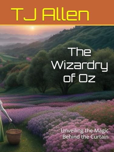 The Wizardry of Oz: Unveiling the Magic Behind the Curtain The Wizardry of Oz: Unveiling the Magic Behind the Curtain von Independently published