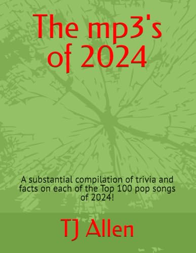 The mp3's of 2024: A substantial compilation of trivia and facts on each of the Top 100 pop songs of 2024! (The Yearly Top 100, Band 68) The mp3's of 2024: A substantial compilation of trivia and facts on each of the Top 100 pop songs of 2024! (The Yearly Top 100, Band 68) von Independently published