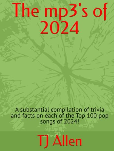 The mp3's of 2024: A substantial compilation of trivia and facts on each of the Top 100 pop songs of 2024! (The Yearly Top 100, Band 68) The mp3's of 2024: A substantial compilation of trivia and facts on each of the Top 100 pop songs of 2024! (The Yearly Top 100, Band 68) von Independently published