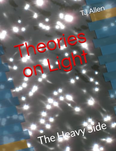 Theories on Light: The Heavy Side Theories on Light: The Heavy Side von Independently published