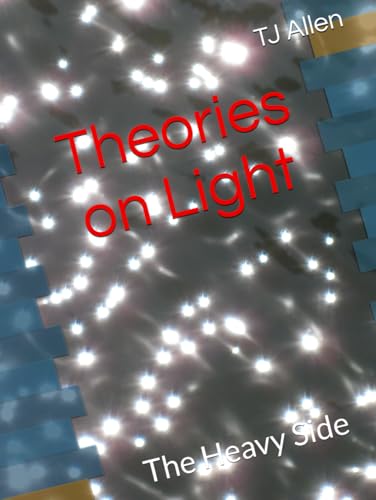 Theories on Light: The Heavy Side Theories on Light: The Heavy Side von Independently published