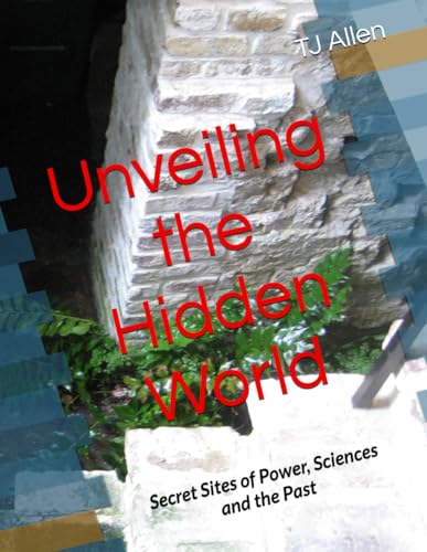Unveiling the Hidden World: Secret Sites of Power, Sciences and the Past Unveiling the Hidden World: Secret Sites of Power, Sciences and the Past von Independently published