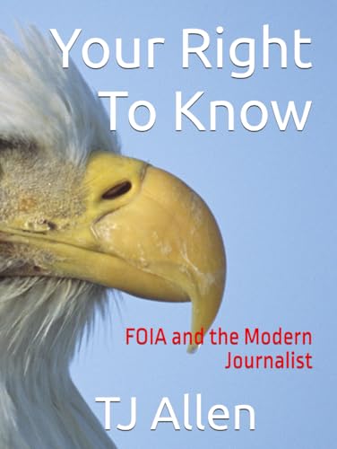 Your Right To Know: FOIA and the Modern Journalist Your Right To Know: FOIA and the Modern Journalist von Independently published