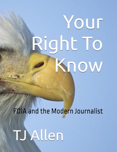Your Right To Know: FOIA and the Modern Journalist Your Right To Know: FOIA and the Modern Journalist von Independently published