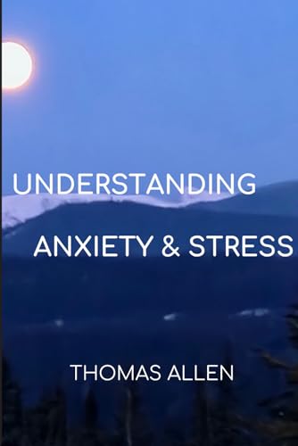 Understanding Anxiety & Stress von Thomas Allen