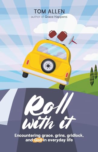 Roll With It: Encountering grace, grins, gridlock, and God in everyday life von Atmosphere Press