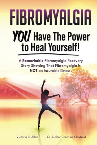 Fibromyalgia. YOU Have the Power to Heal Yourself! A Remarkable Fibromyalgia Recovery Story Showing that Fibromyalgia is NOT an Incurable Illness. von Zoodoo Publishing