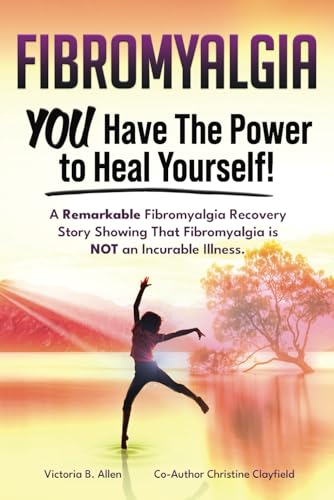 Fibromyalgia. YOU Have the Power to Heal Yourself! A Remarkable Fibromyalgia Recovery Story Showing that Fibromyalgia is NOT an Incurable Illness. von Zoodoo Publishing