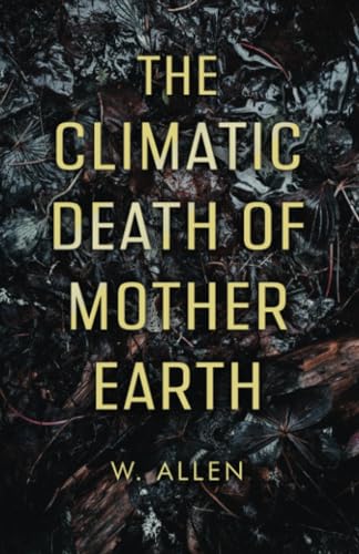 The Climatic Death of Mother Earth von RoseDog Books