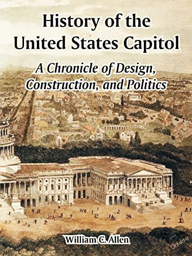 History of the United States Capitol: A Chronicle of Design, Construction, and Politics History of the United States Capitol: A Chronicle of Design, Construction, and Politics von University Press of the Pacific