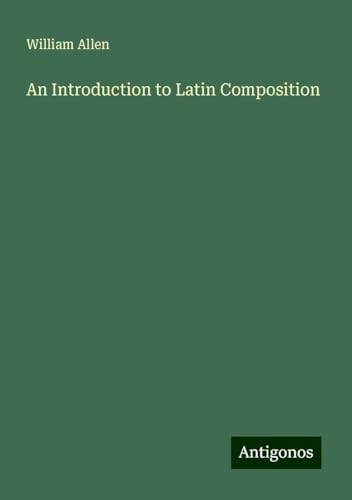 An Introduction to Latin Composition von Antigonos Verlag