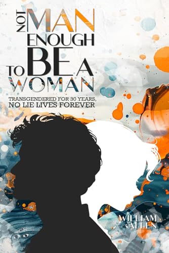 NOT MAN ENOUGH TO BE A WOMAN®: Transgendered For 30 Years No Lie Lives Forever von Independently published