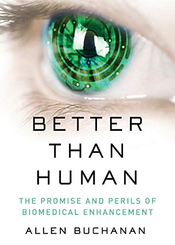 Better than Human: The Promise and Perils of Biomedical Enhancement: The Promise and Perils of Enhancing Ourselves (Philosophy in Action) von OUP USA