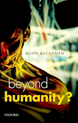 Beyond Humanity?: The Ethics Of Biomedical Enhancement (Uehiro Series In Practical Ethics) von Oxford University Press, USA