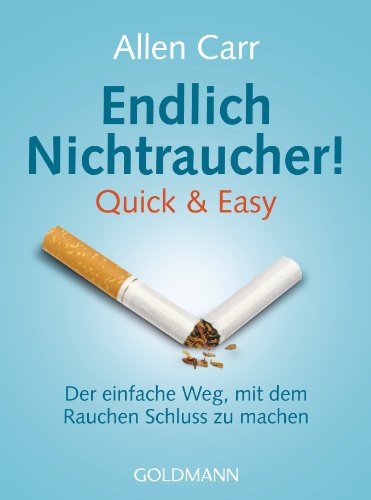 Endlich Nichtraucher! Quick & Easy: Der einfache Weg, mit dem Rauchen Schluss zu machen von Goldmann