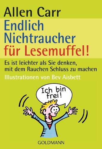 Endlich Nichtraucher für Lesemuffel!: Es ist leichter als Sie denken, mit dem Rauchen Schluss zu machen