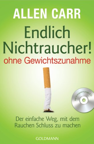 Endlich Nichtraucher! - ohne Gewichtszunahme: Der einfache Weg, mit dem Rauchen Schluss zu machen Endlich Nichtraucher! - ohne Gewichtszunahme: Der einfache Weg, mit dem Rauchen Schluss zu machen