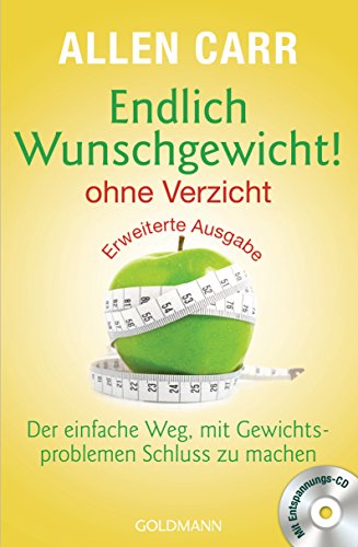 Endlich Wunschgewicht! - ohne Verzicht: Der einfache Weg, mit Gewichtsproblemen Schluss zu machen - Mit Entspannungs-CD von Goldmann TB