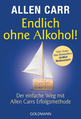 Endlich ohne Alkohol!: Der einfache Weg mit Allen Carrs Erfolgsmethode