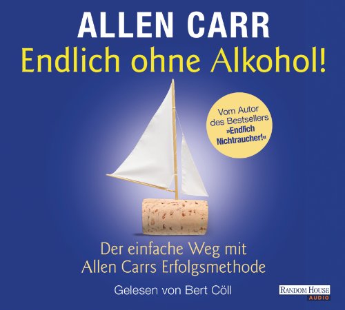 Endlich ohne Alkohol!: Der einfache Weg mit Allen Carrs Erfolgsmethode Endlich ohne Alkohol!: Der einfache Weg mit Allen Carrs Erfolgsmethode