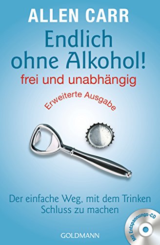 Endlich ohne Alkohol! frei und unabhängig: Der einfache Weg, mit dem Trinken Schluss zu machen - Erweiterte Ausgabe - Mit Entspannungs-CD von Goldmann TB