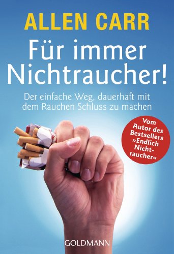 Für immer Nichtraucher! Der einfache Weg, dauerhaft mit dem Rauchen Schluss zu machen