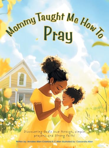 Mommy Taught Me How To Pray: Discovering God's love through, simple prayers, and Strong Faith! von Westbow Press