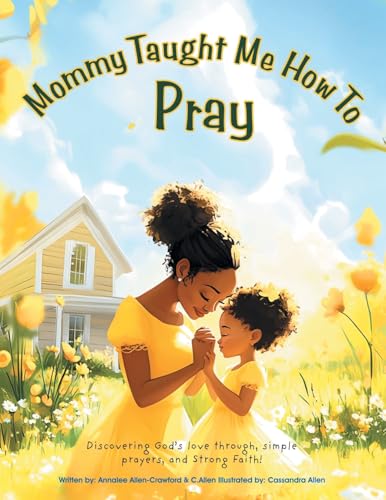 Mommy Taught Me How To Pray: Discovering God's love through, simple prayers, and Strong Faith! von Westbow Press
