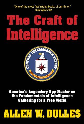 The Craft of Intelligence: America's Legendary Spy Master on the Fundamentals of Intelligence Gathering for a Free World The Craft of Intelligence: America's Legendary Spy Master on the Fundamentals of Intelligence Gathering for a Free World von Lyons Press