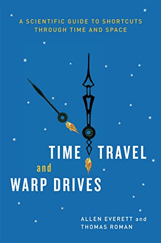 Time Travel and Warp Drives: A Scientific Guide to Shortcuts through Time and Space (Emersion: Emergent Village resources for communities of faith)