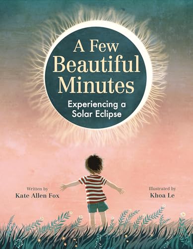 A Few Beautiful Minutes: Experiencing a Solar Eclipse von Little, Brown Books for Young Readers