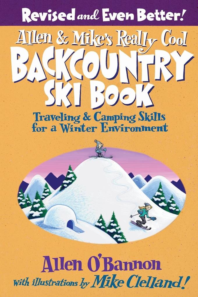 Allen & Mike's Really Cool Backcountry Ski Book Revised and Even Better! von FALCON GUIDES