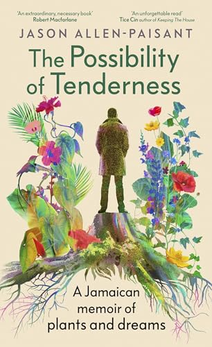 The Possibility of Tenderness: A Jamaican memoir of plants and dreams von Hutchinson Heinemann