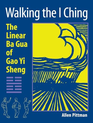 Walking the I Ching: The Linear Ba Gua of Gao Yi Sheng