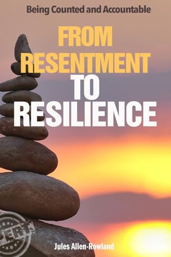 From Resentment to Resilience: Being Counted and Accountable From Resentment to Resilience: Being Counted and Accountable von NLSA