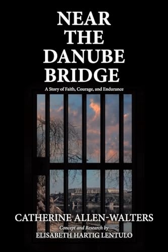 Near the Danube Bridge: A Story of Faith, Courage, and Endurance von Archway Publishing